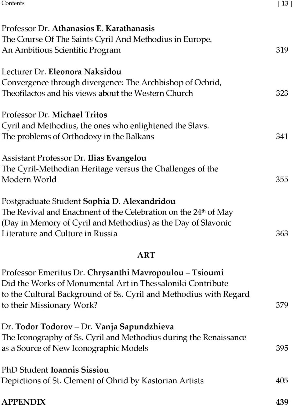 Michael Tritos Cyril and Μethodius, the ones who enlightened the Slavs. The problems of Orthodoxy in the Balkans 341 Assistant Professor Dr.