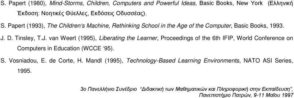 D. Tinsley, T.J. van Weert (1995), Liberating the Learner, Proceedings of the 6th IFIP, World Conference on Computers in Education (WCCE 95). S.