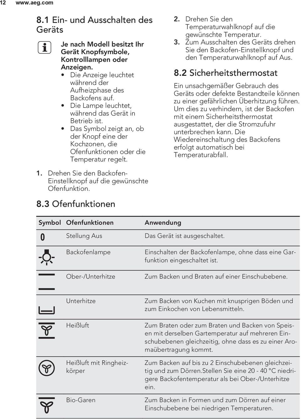 Drehen Sie den Temperaturwahlknopf auf die gewünschte Temperatur. 3. Zum Ausschalten des Geräts drehen Sie den Backofen-Einstellknopf und den Temperaturwahlknopf auf Aus. 8.