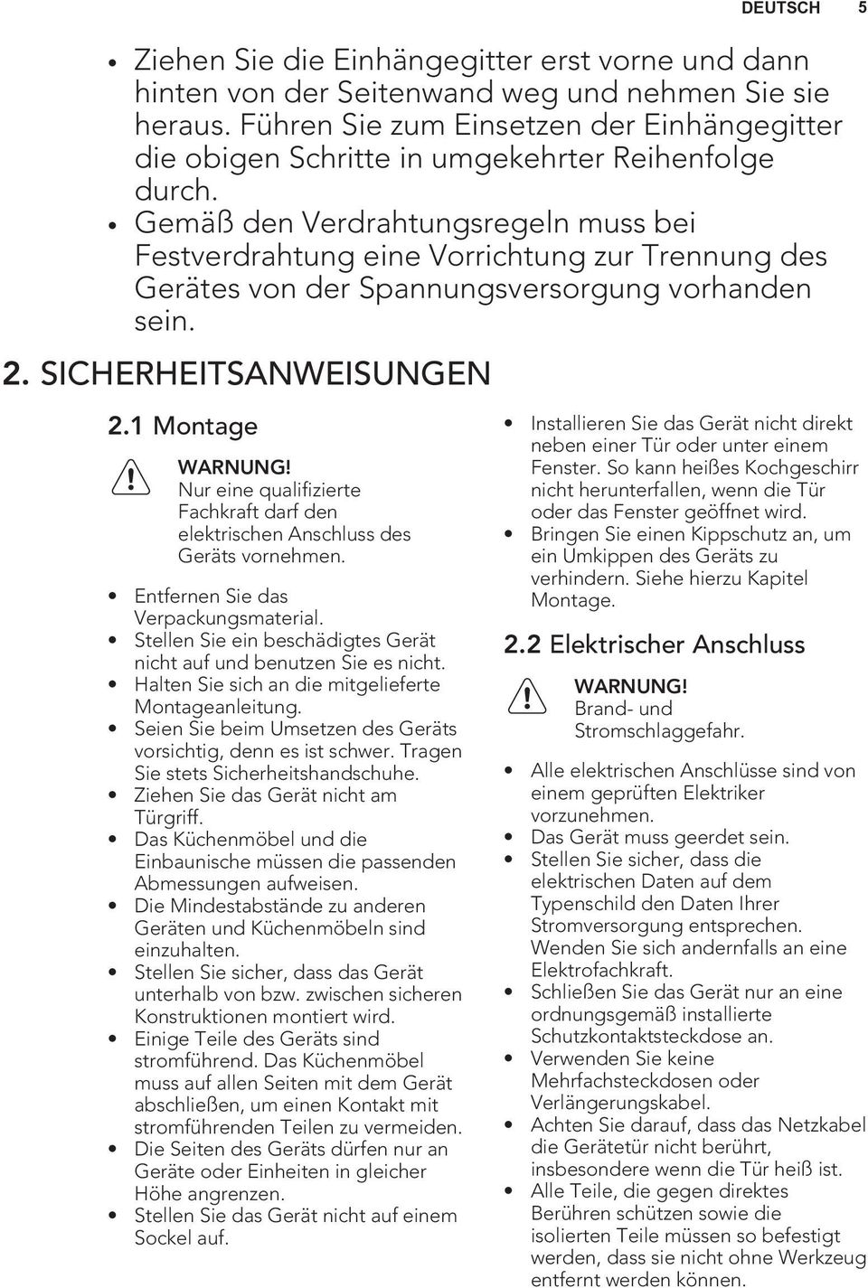 Gemäß den Verdrahtungsregeln muss bei Festverdrahtung eine Vorrichtung zur Trennung des Gerätes von der Spannungsversorgung vorhanden sein. 2. SICHERHEITSANWEISUNGEN 2.1 Montage WARNUNG!