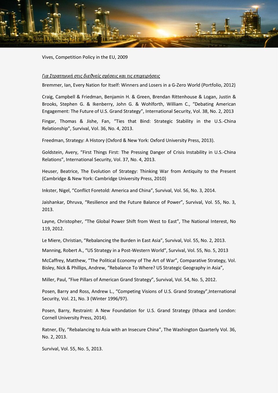 38, No. 2, 2013 Fingar, Thomas & Jishe, Fan, Ties that Bind: Strategic Stability in the U.S.-China Relationship, Survival, Vol. 36, No. 4, 2013.