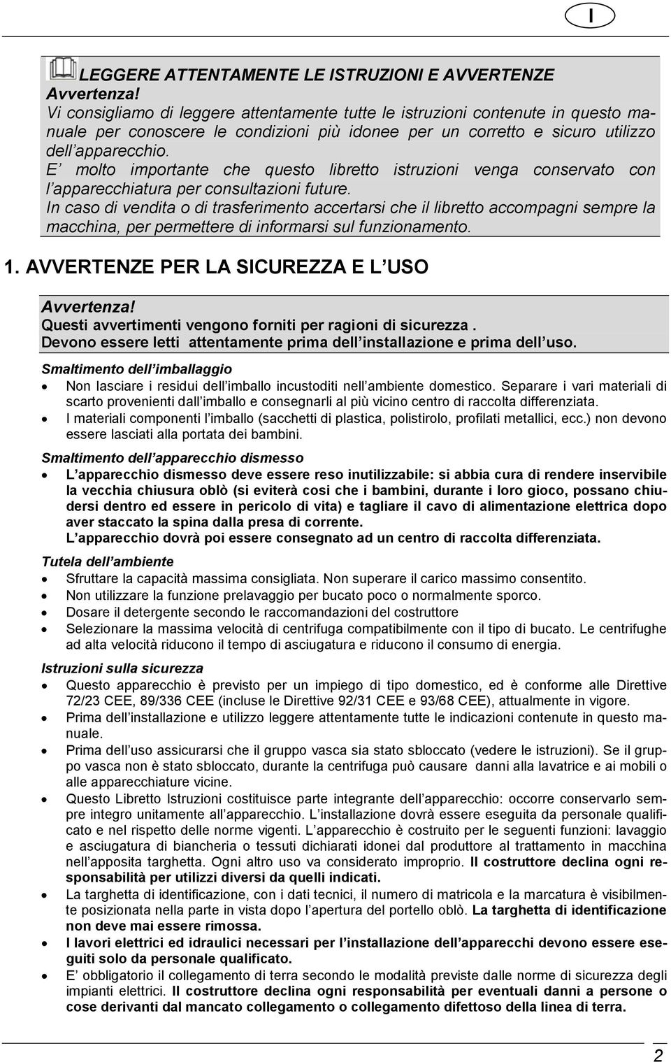 E molto importante che questo libretto istruzioni venga conservato con l apparecchiatura per consultazioni future.