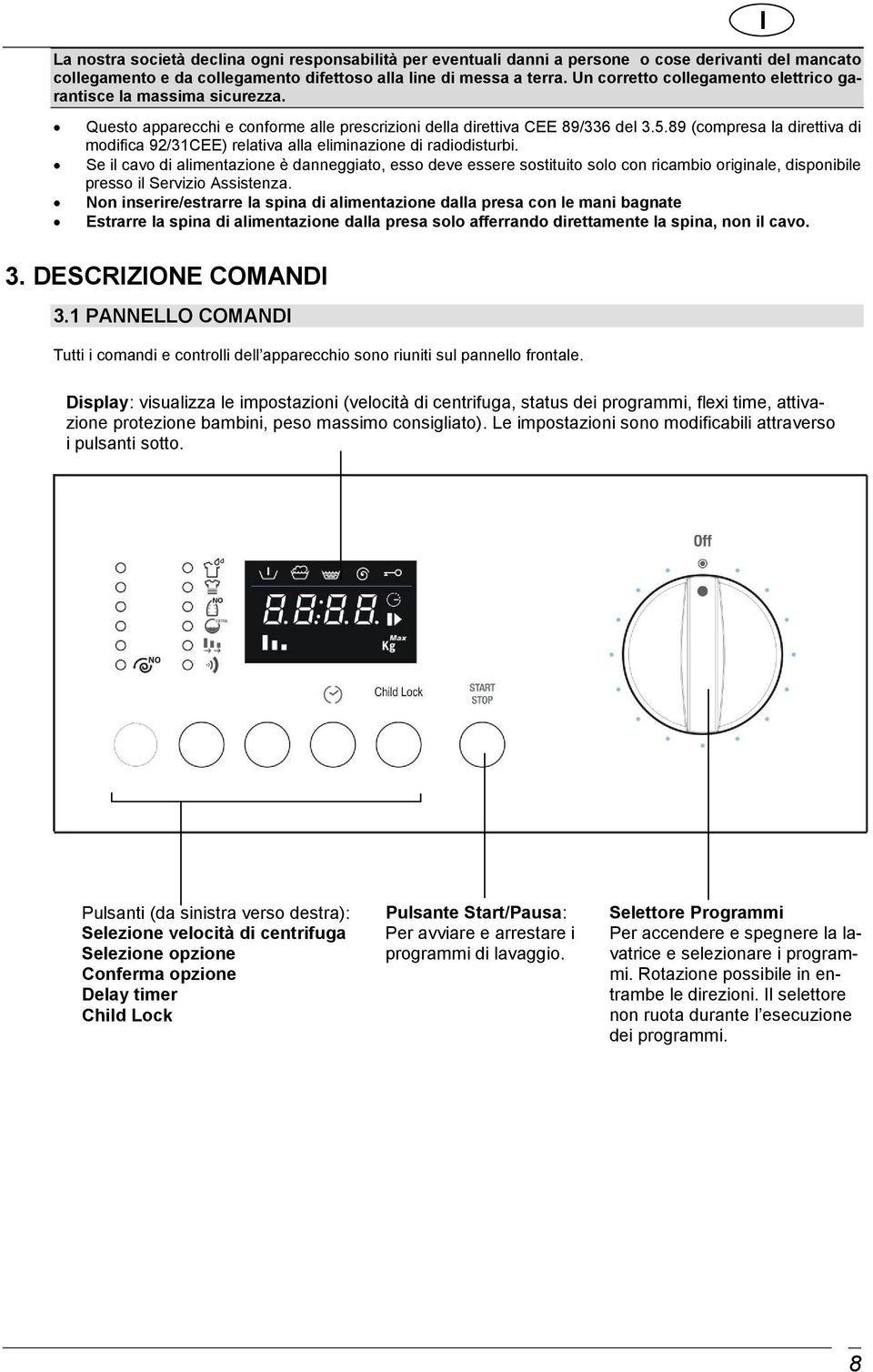 89 (compresa la direttiva di modifica 92/31CEE) relativa alla eliminazione di radiodisturbi.