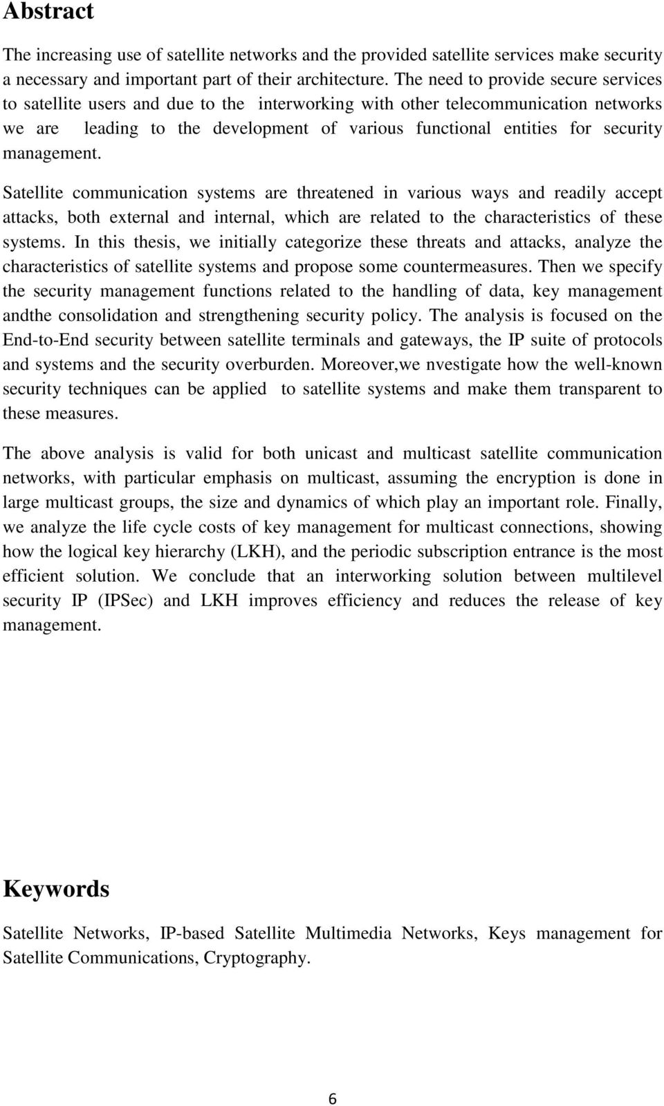 management. Satellite communication systems are threatened in various ways and readily accept attacks, both external and internal, which are related to the characteristics of these systems.