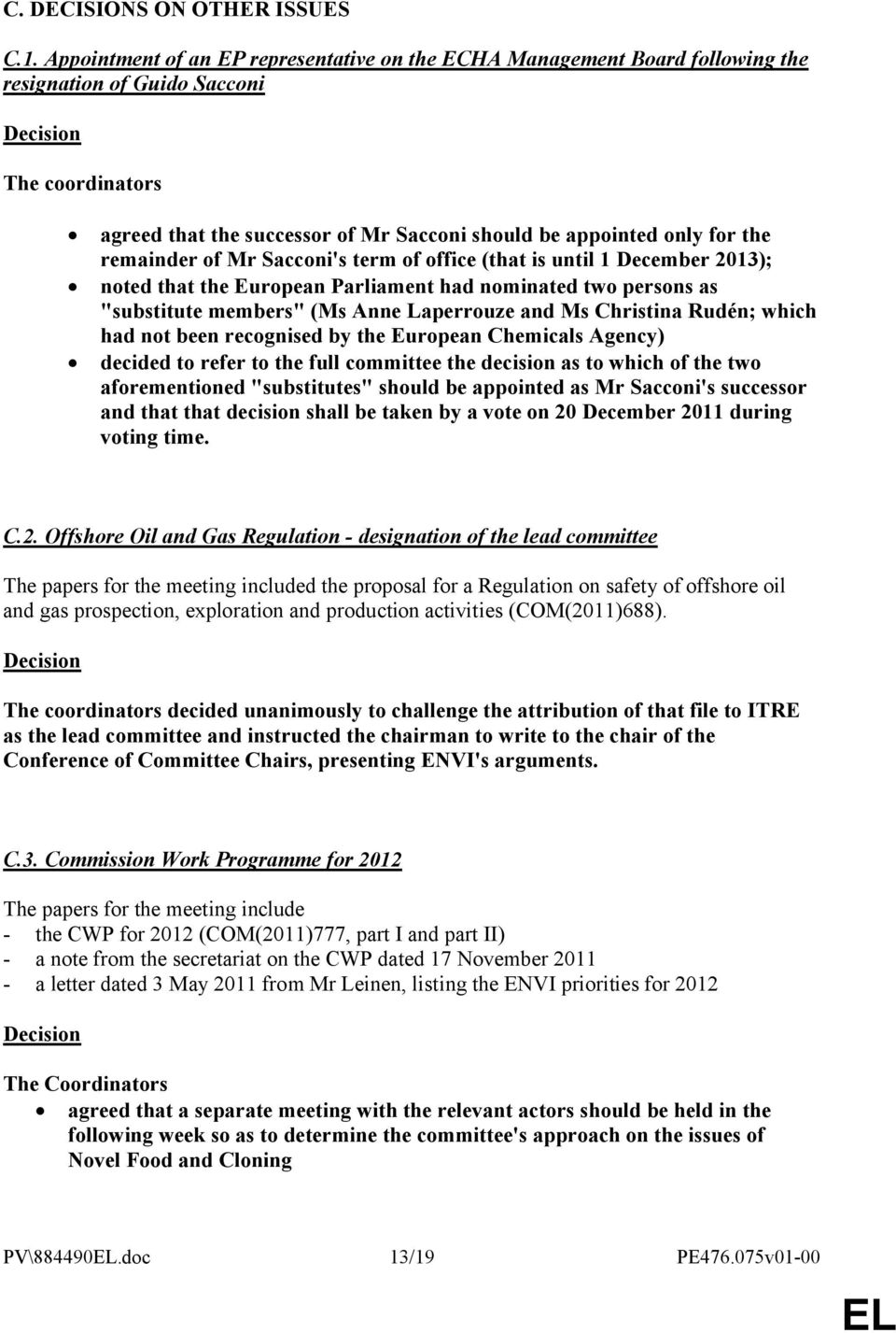 for the remainder of Mr Sacconi's term of office (that is until 1 December 2013); noted that the European Parliament had nominated two persons as "substitute members" (Ms Anne Laperrouze and Ms