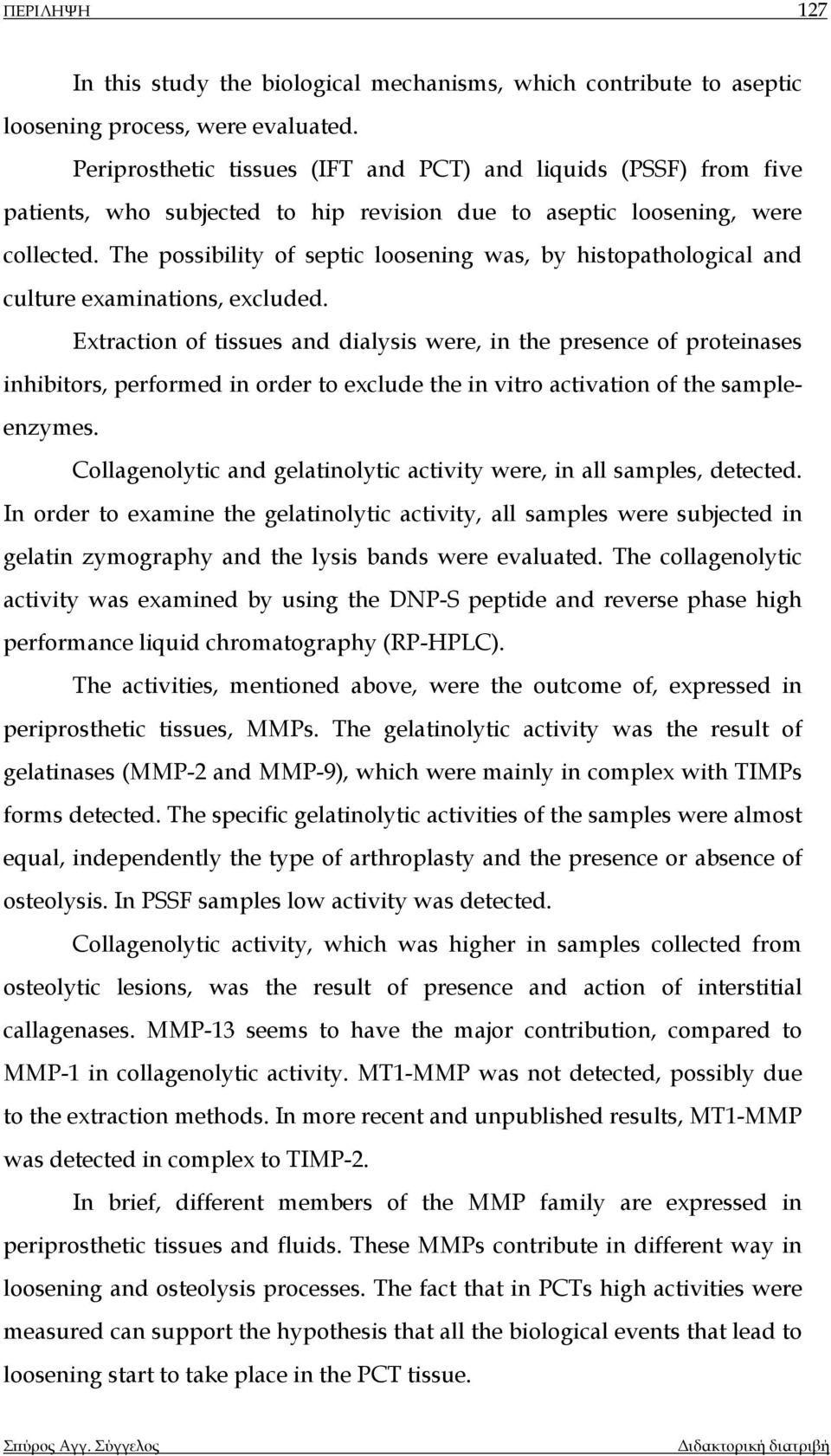 The possibility of septic loosening was, by histopathological and culture examinations, excluded.