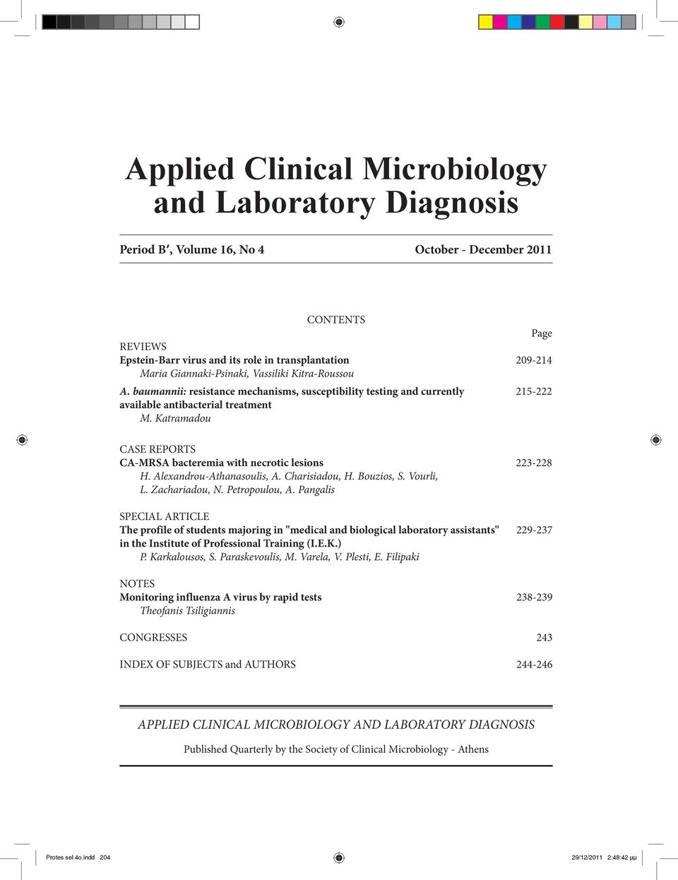 Katramadou CASE REPORTS CA-MRSA bacteremia with necrotic lesions 223-228 H. Alexandrou-Athanasoulis, A. Charisiadou, H. Bouzios, S. Vourli, L. Zachariadou, N. Petropoulou, A.