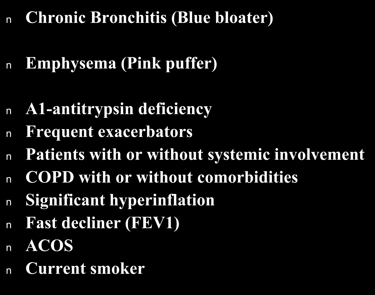COPD Phenotypes n Chronic Bronchitis (Blue bloater) n Emphysema (Pink puffer) n n n n n n n n A1-antitrypsin deficiency Frequent exacerbators