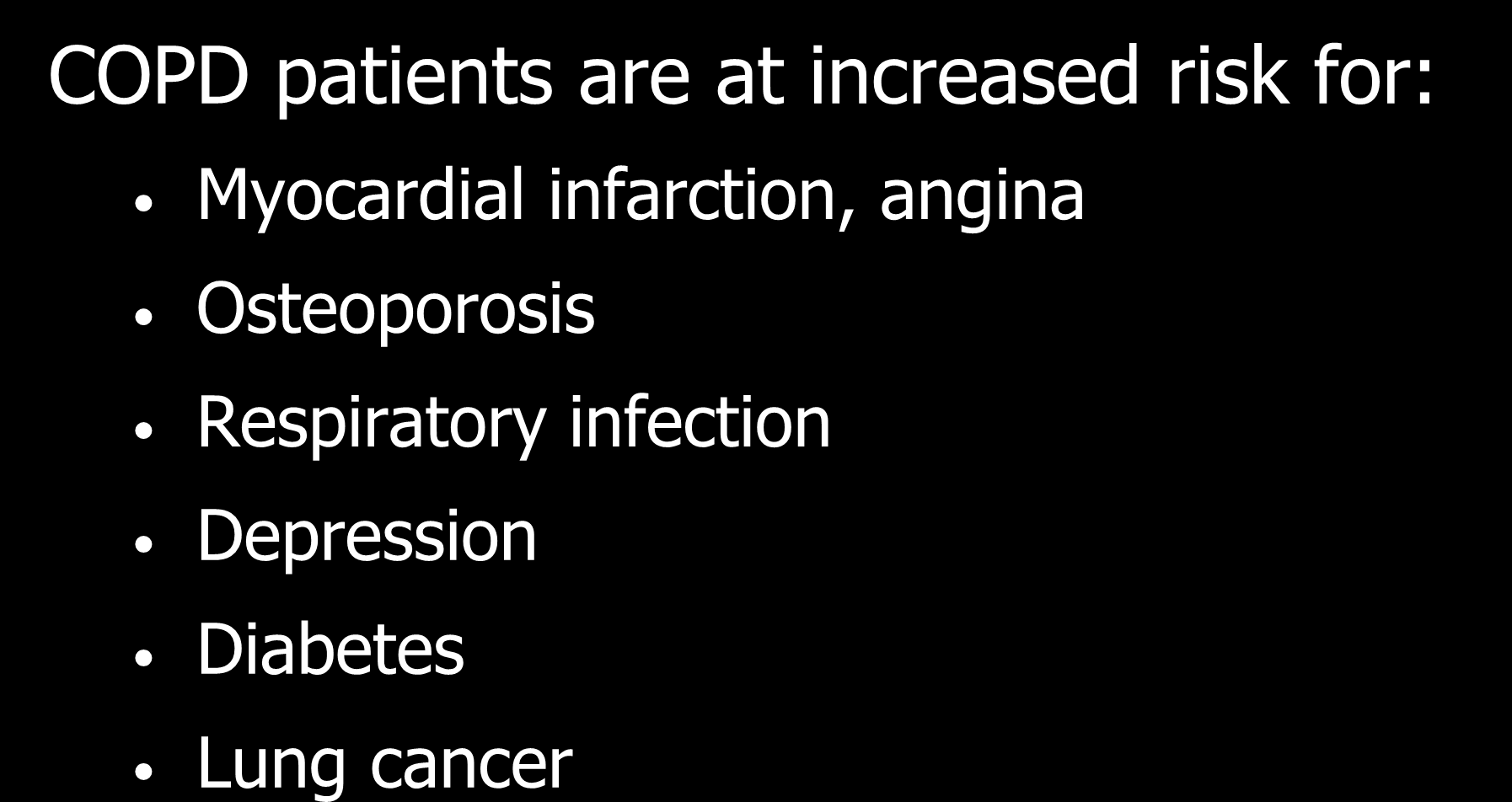 COPD and Co-Morbidities COPD patients are at increased risk for: Myocardial