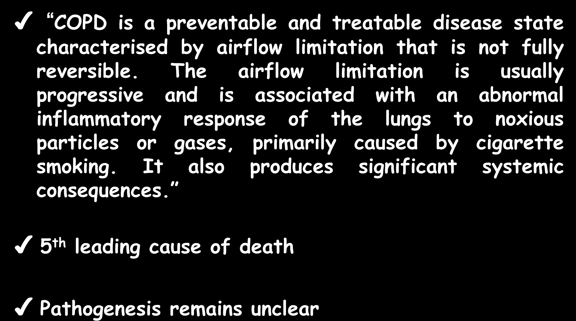 COPD COPD is a preventable and treatable disease state characterised by airflow limitation that is not fully reversible.