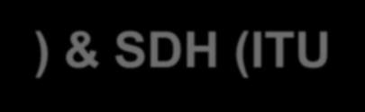 ΣΥΓΧΡΟΝΕΣ ΟΠΤΙΚΕΣ ΙΕΡΑΡΧΙΕΣ TDM: SONET (ANSI T1.105) & SDH (ITU-T G.707, G.