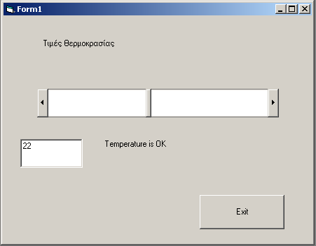 Option Explicit Ε π ί λ υ σ η: Private Sub Command1_Click() End Private Sub Form_Load() Dim value As Integer Command1.Caption = "Exit" Text1.Text = "" Label1.Caption = «Τιμές Θερμοκρασίας» Label2.