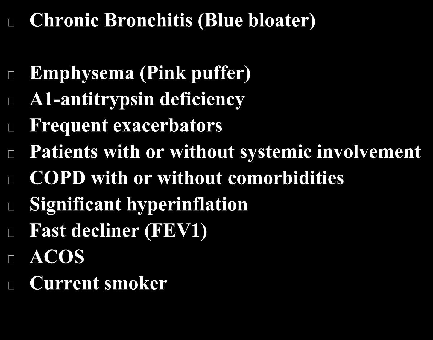 COPD Phenotypes Chronic Bronchitis (Blue bloater) Emphysema (Pink puffer) A1-antitrypsin deficiency Frequent exacerbators Patients