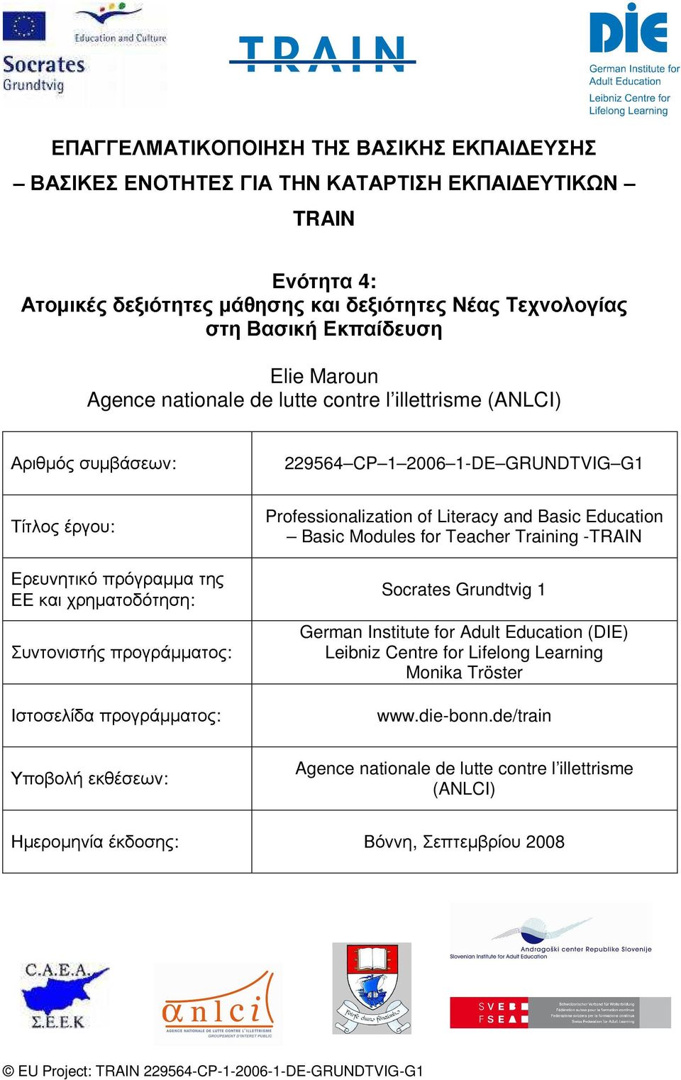 Agence nationale de lutte contre l illettrisme (ANLCI) 229564 CP 1 2006 1DE GRUNDTVIG G1 Professionalization of Literacy and Basic Education Basic Modules for Teacher Training TRAIN Socrates