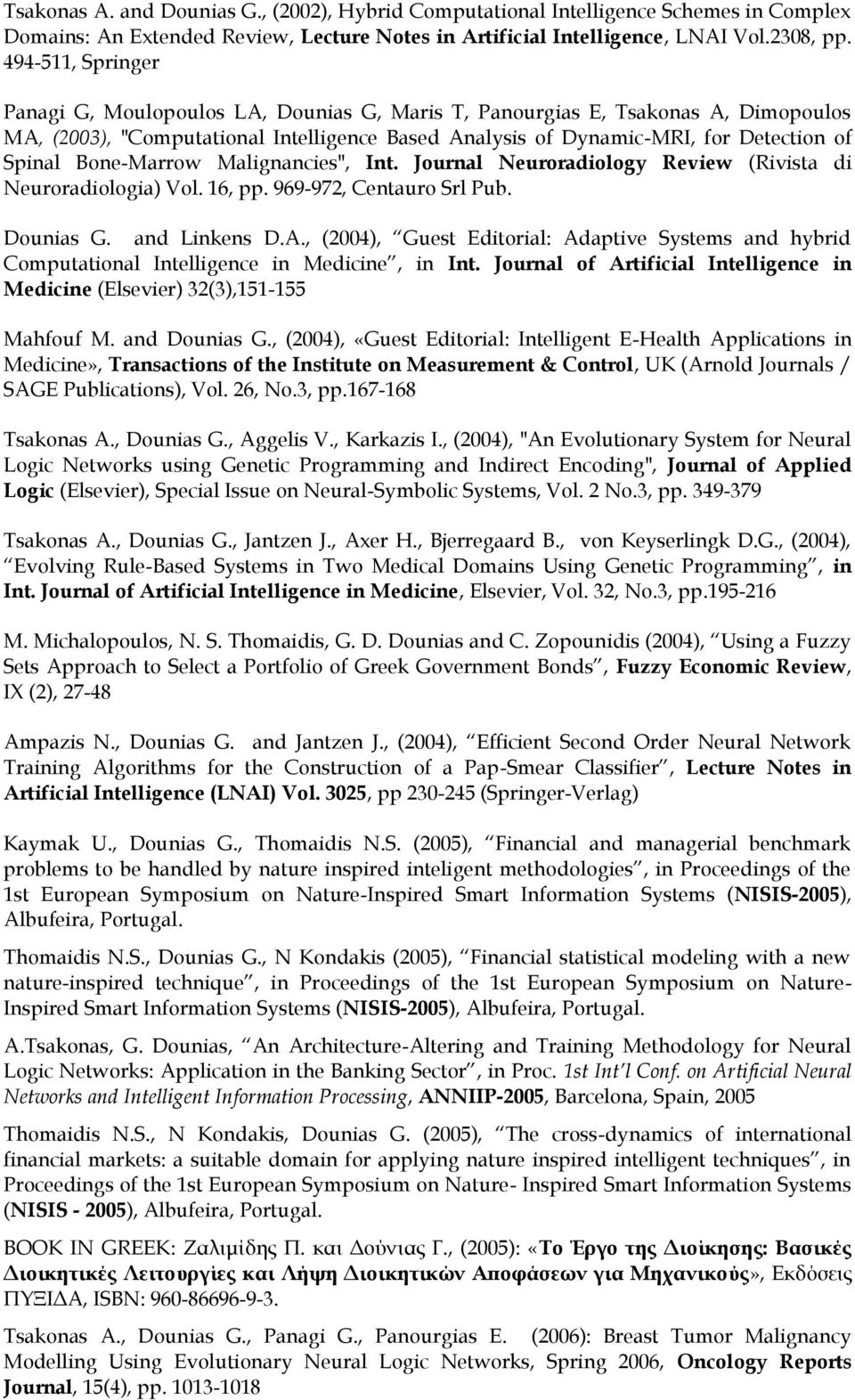 Bone-Marrow Malignancies", Int. Journal Neuroradiology Review (Rivista di Neuroradiologia) Vol. 16, pp. 969-972, Centauro Srl Pub. Dounias G. and Linkens D.A.