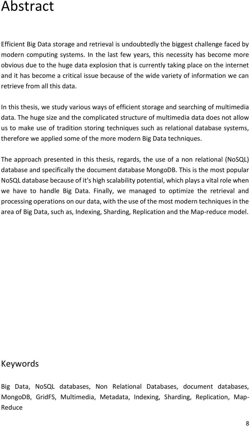 variety of information we can retrieve from all this data. In this thesis, we study various ways of efficient storage and searching of multimedia data.