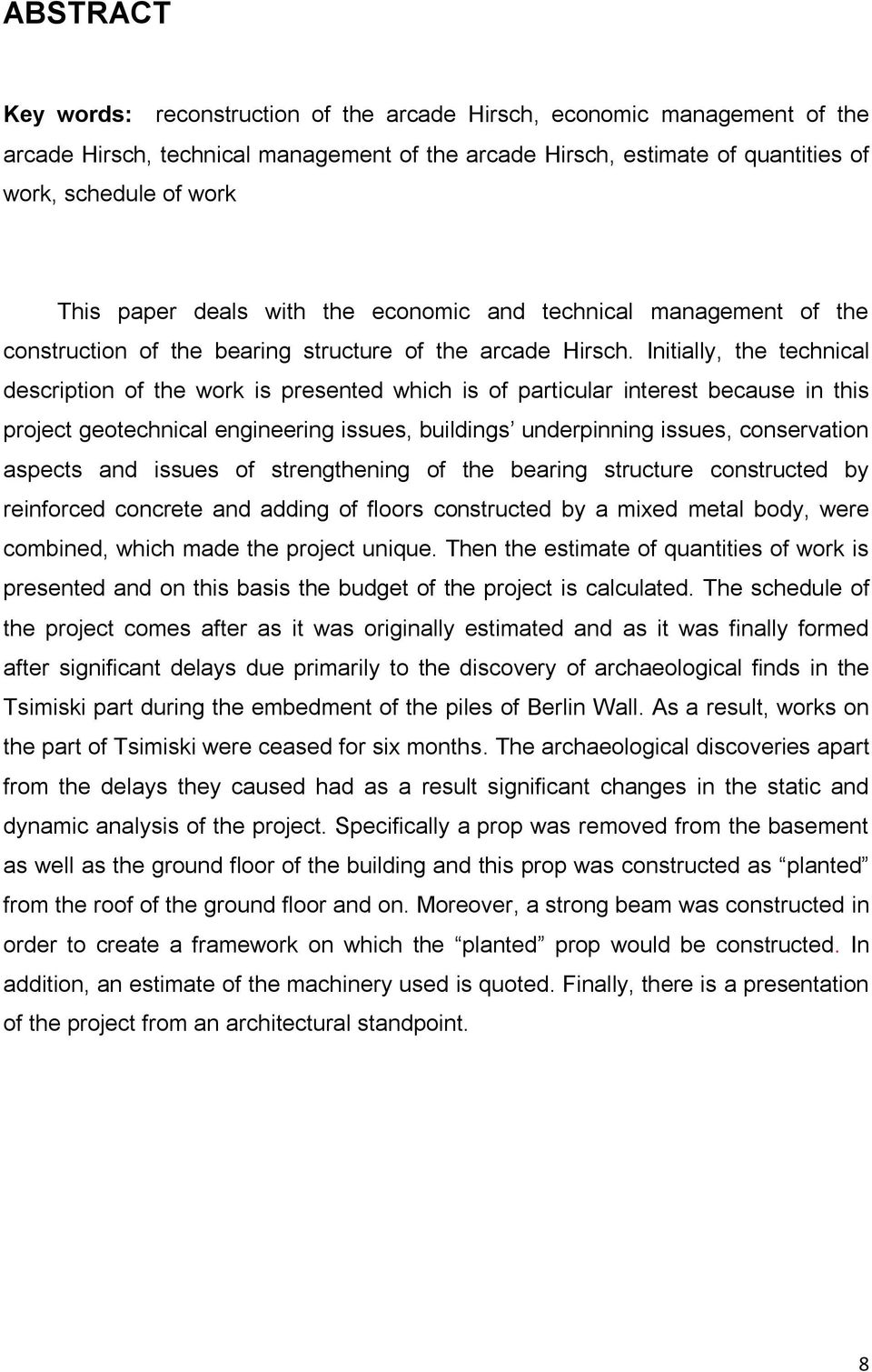 Initially, the technical description of the work is presented which is of particular interest because in this project geotechnical engineering issues, buildings underpinning issues, conservation