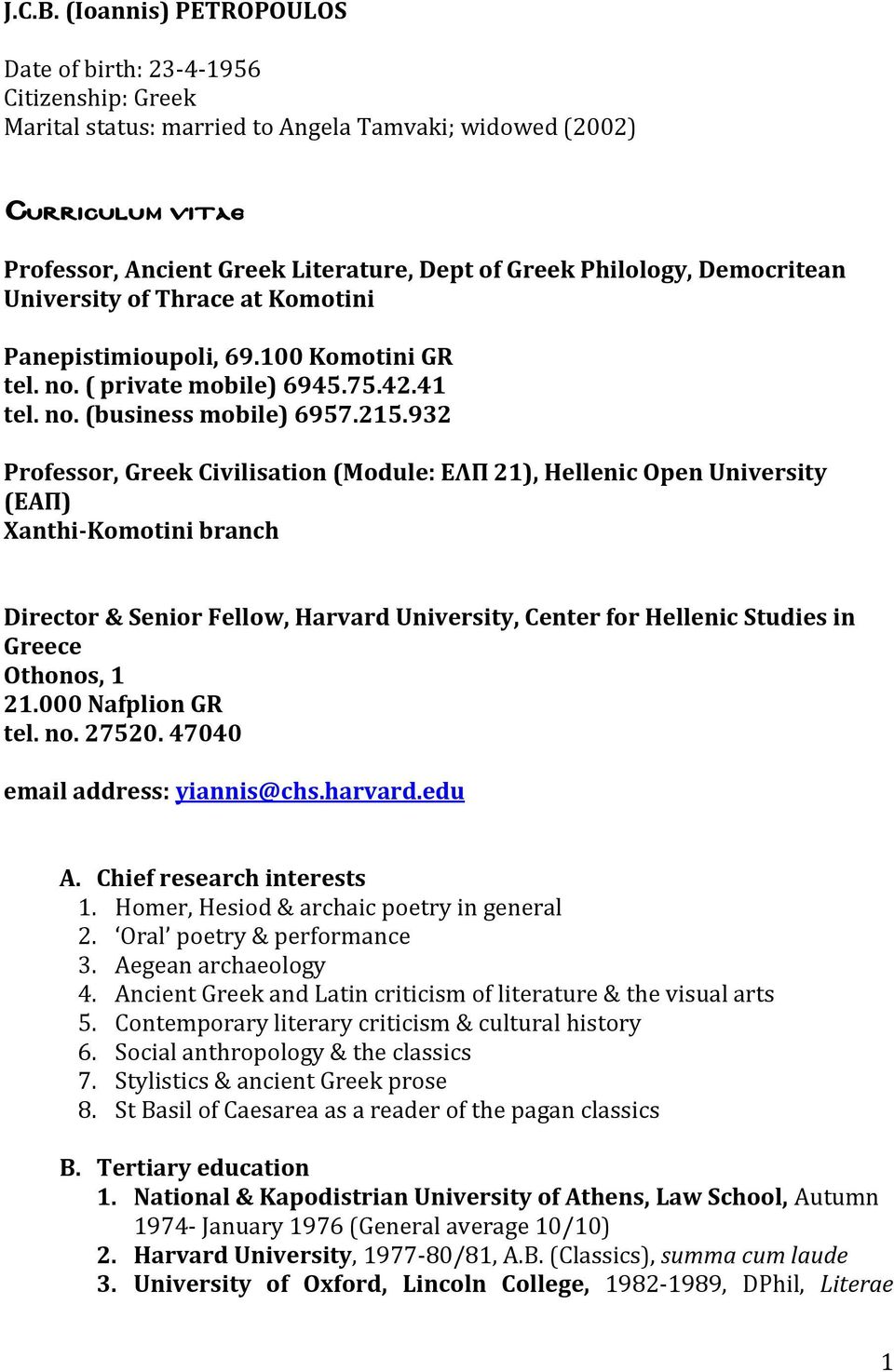 Philology, Democritean University of Thrace at Komotini Panepistimioupoli, 69.100 Komotini GR tel. no. ( private mobile) 6945.75.42.41 tel. no. (business mobile) 6957.215.