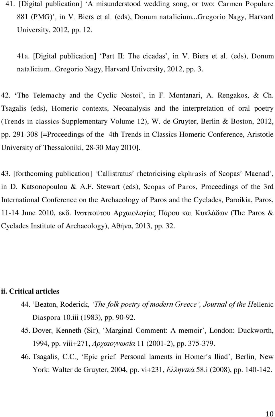 Rengakos, & Ch. Tsagalis (eds), Homeric contexts, Neoanalysis and the interpretation of oral poetry (Trends in classics-supplementary Volume 12), W. de Gruyter, Berlin & Boston, 2012, pp.