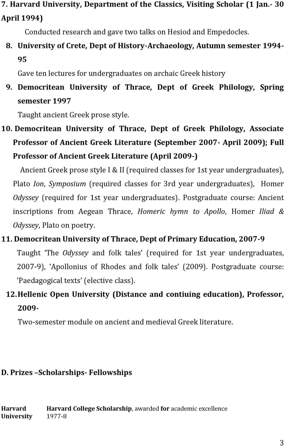 Democritean University of Thrace, Dept of Greek Philology, Spring semester 1997 Taught ancient Greek prose style. 10.