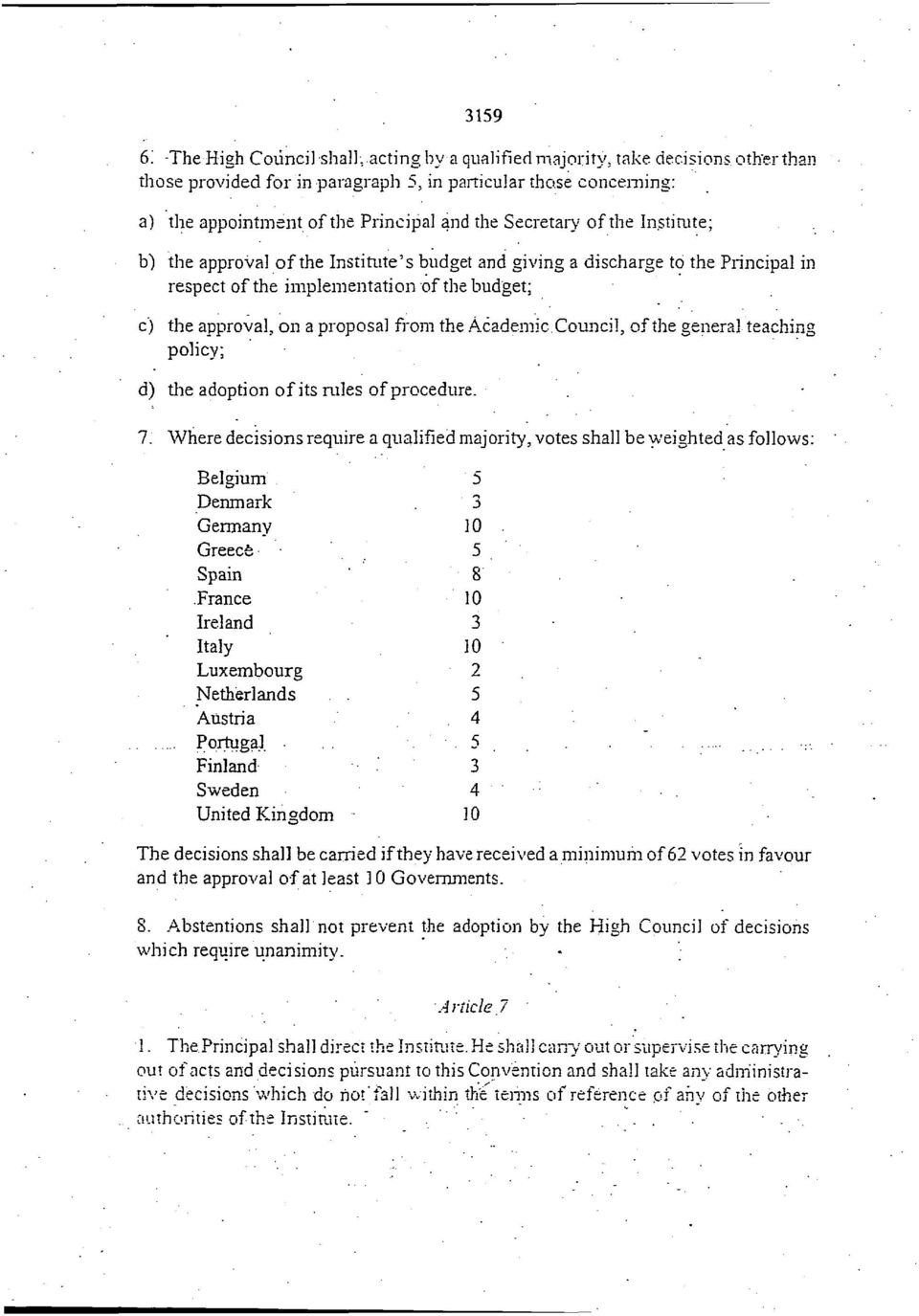 the implementation of the budget; c) the approval, on a proposal from the Academic Council, of the genera] teaching policy; d) the adoption of its rules of procedure. 7.