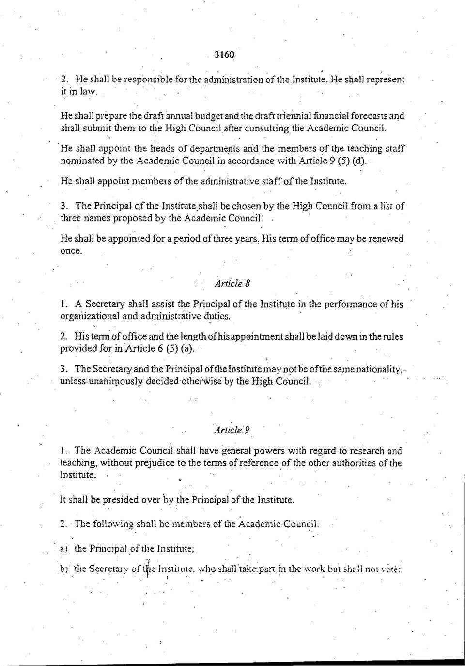 He shall appoint the heads of departments and the members of the teaching staff nominated by the Academic Council in accordance with Article 9 (5) (d).