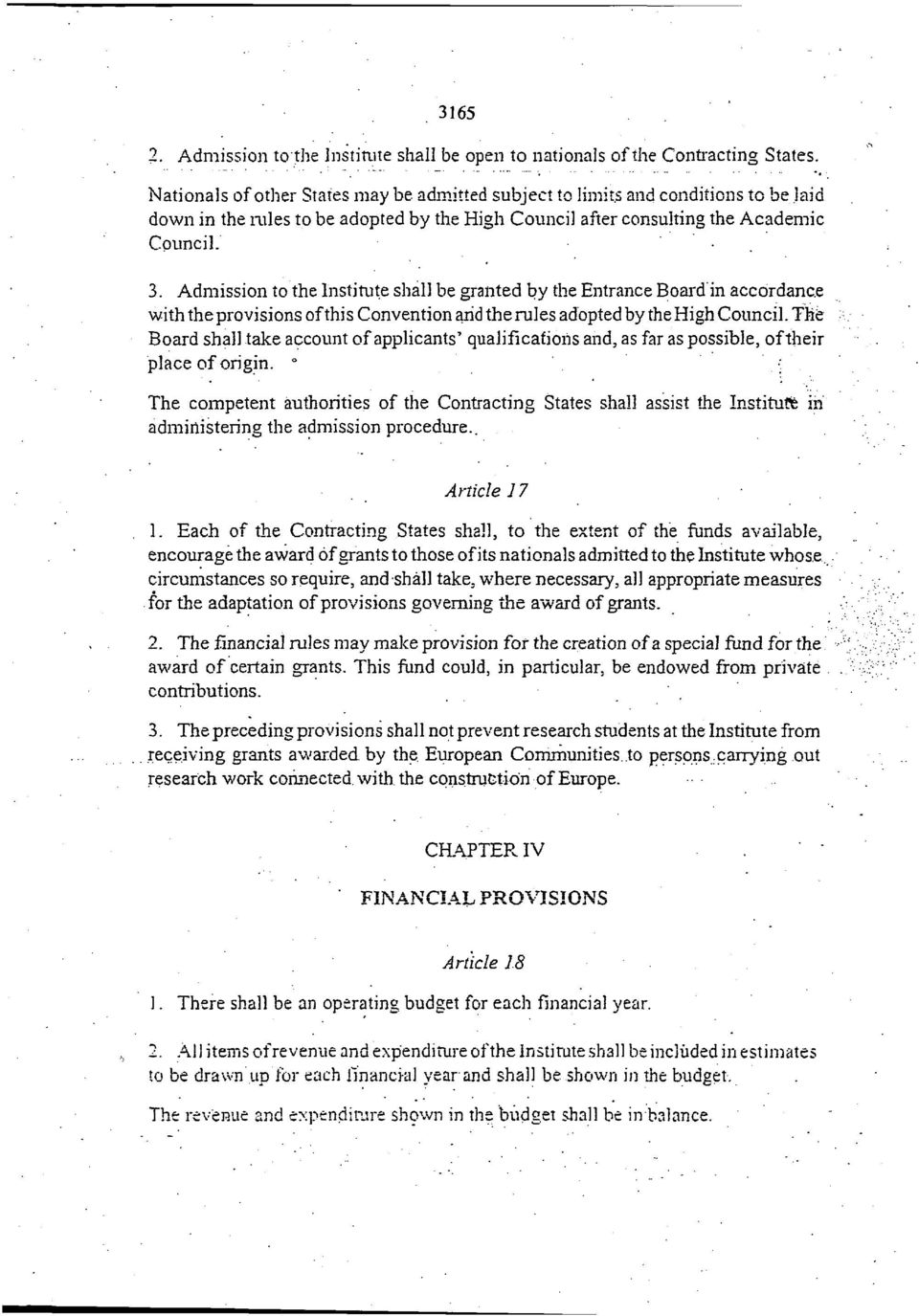 Admission to the Institute shall be granted by the Entrance Board in accordance with the provisions of this Convention arid the rules adopted by the High Council.