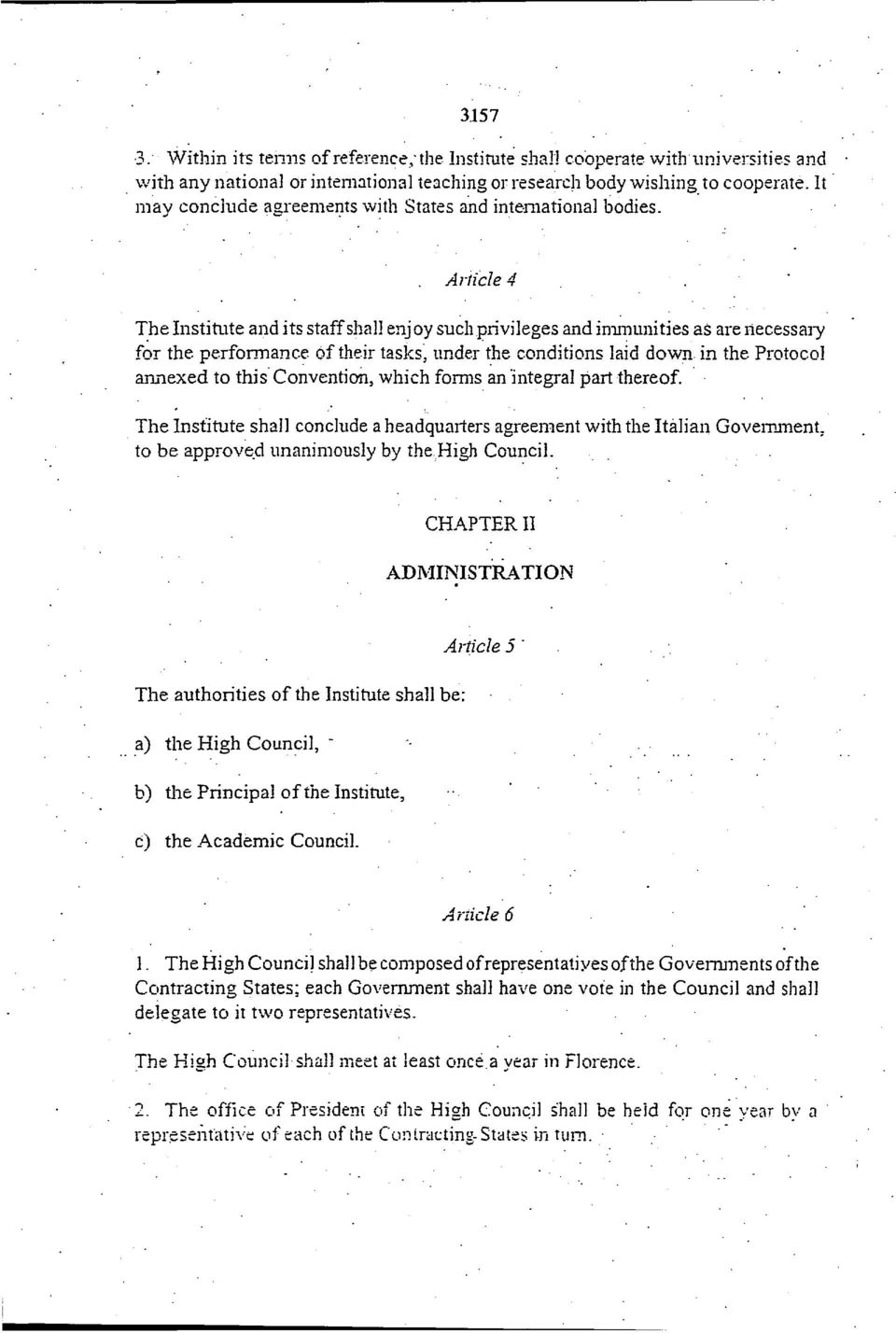 performance of their tasks, under the conditions laid down in the Protocol annexed to this Convention, which forms an integral part thereof.