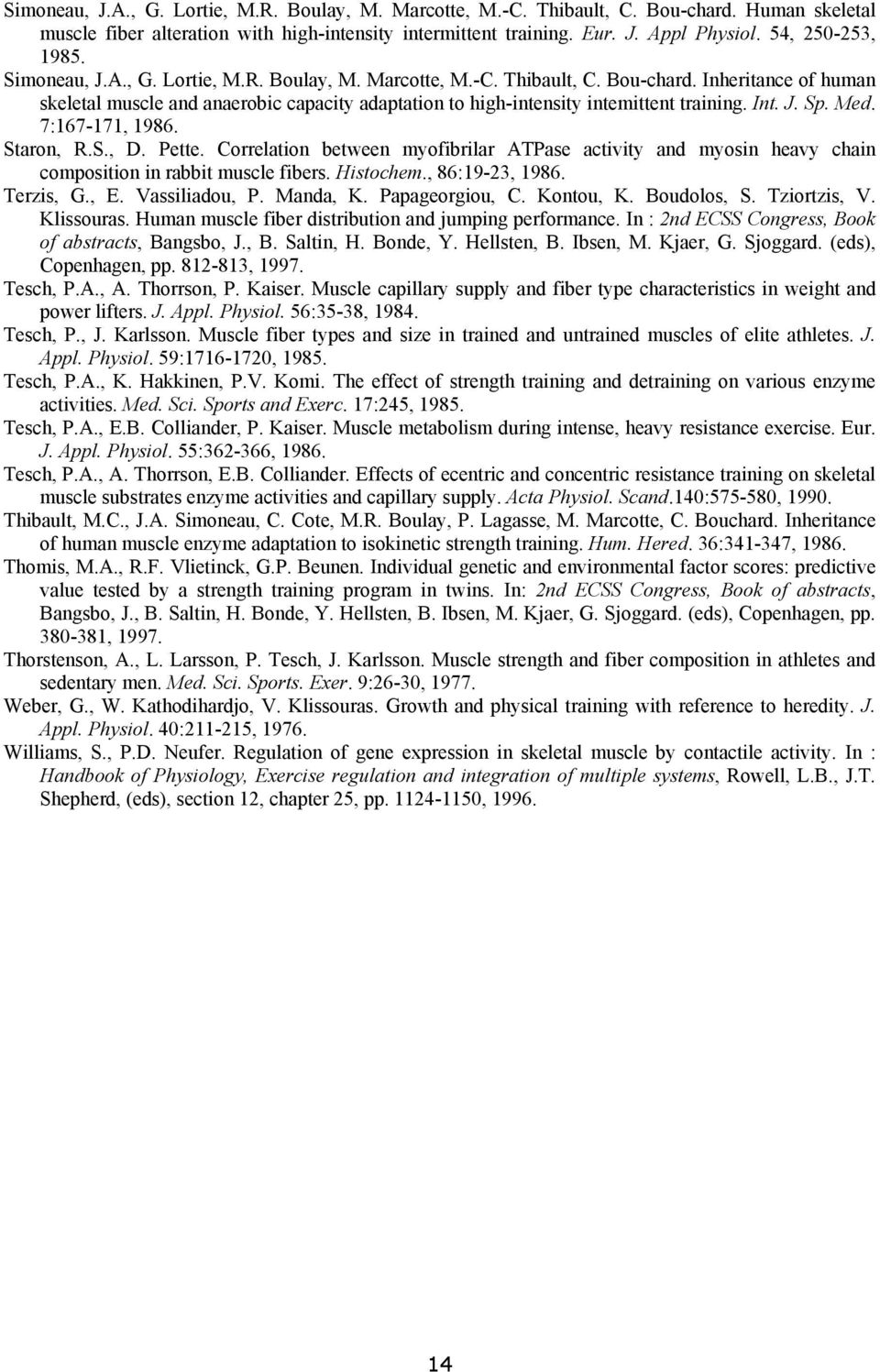 Inheritance of human skeletal muscle and anaerobic capacity adaptation to high-intensity intemittent training. Int. J. Sp. Med. 7:167-171, 1986. Staron, R.S., D. Pette.