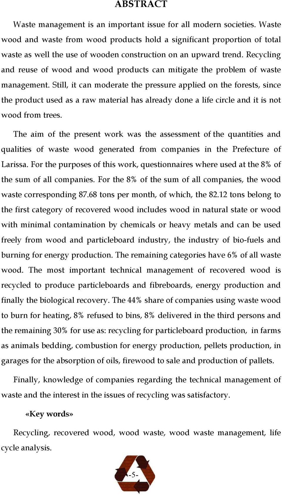 Recycling and reuse of wood and wood products can mitigate the problem of waste management.