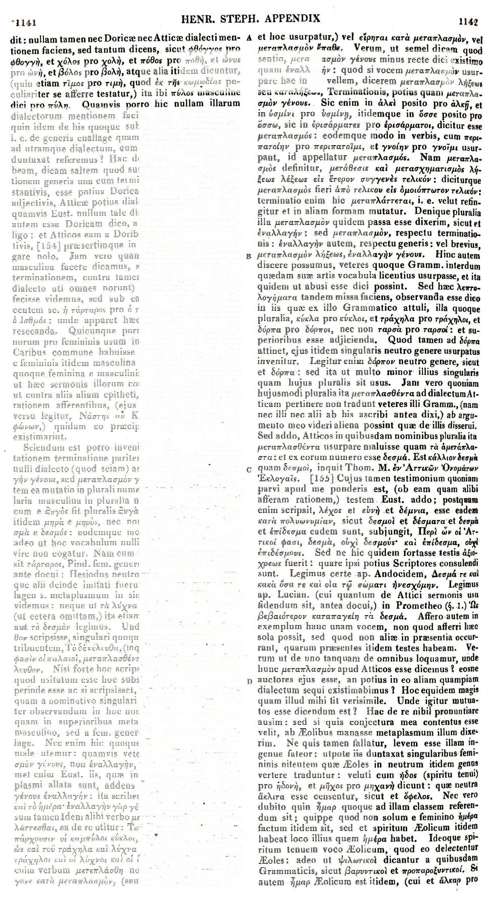 βολή, atque alia itidem dicuntur, (quin etiam τ'ιμος pro τιμή, quod έκ τής κωμωδίας pe~ culiariter se afferre testatur,) ita ibi πόλος niasculine dici pro πύλη.