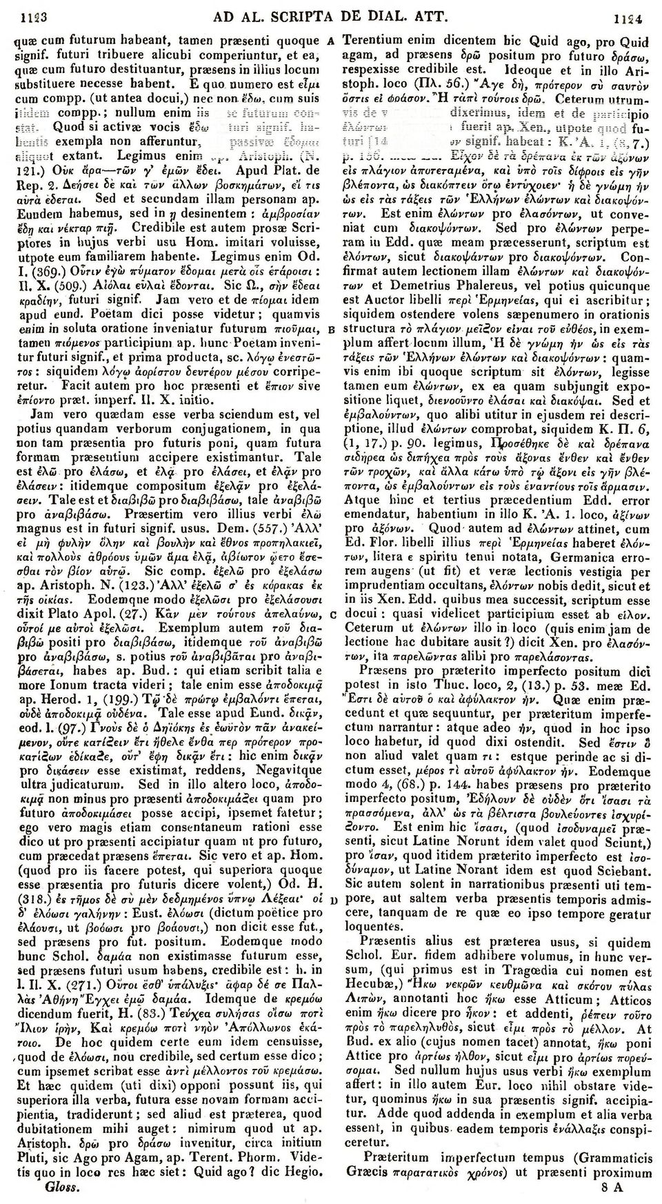 (utantea docui,) nec ηοη έδω, cum suis itidem compp.; nullum enim iis esse futurum constat. Quod si activas vocis έδω futuri signif. habentis exempla non afferuntur, at passivae έδομαι aliquot extant.