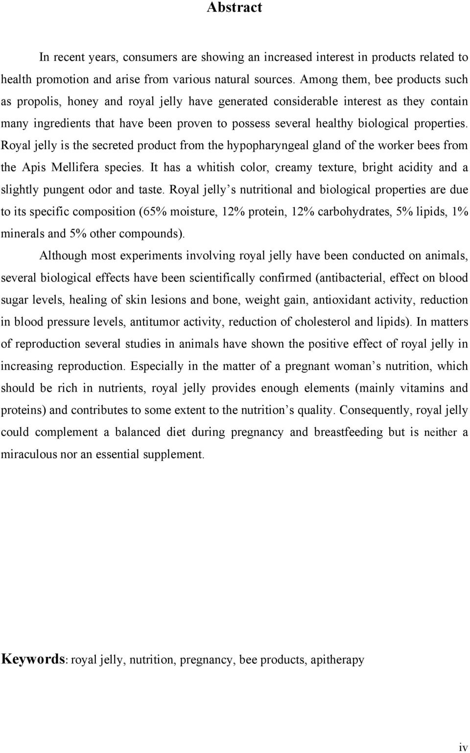 properties. Royal jelly is the secreted product from the hypopharyngeal gland of the worker bees from the Apis Mellifera species.