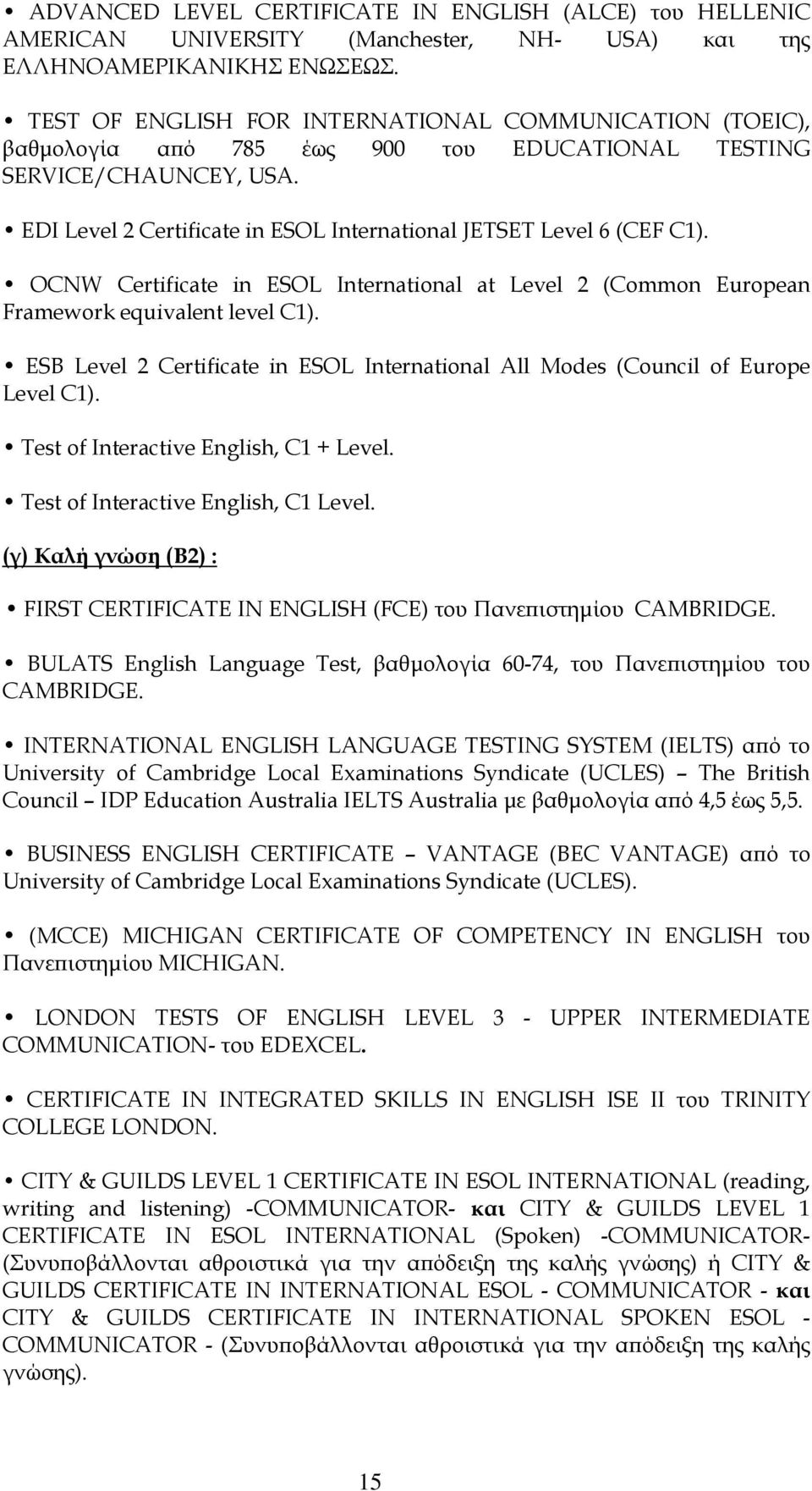 EDI Level 2 Certificate in ESOL International JETSET Level 6 (CEF C1). OCNW Certificate in ESOL International at Level 2 (Common European Framework equivalent level C1).