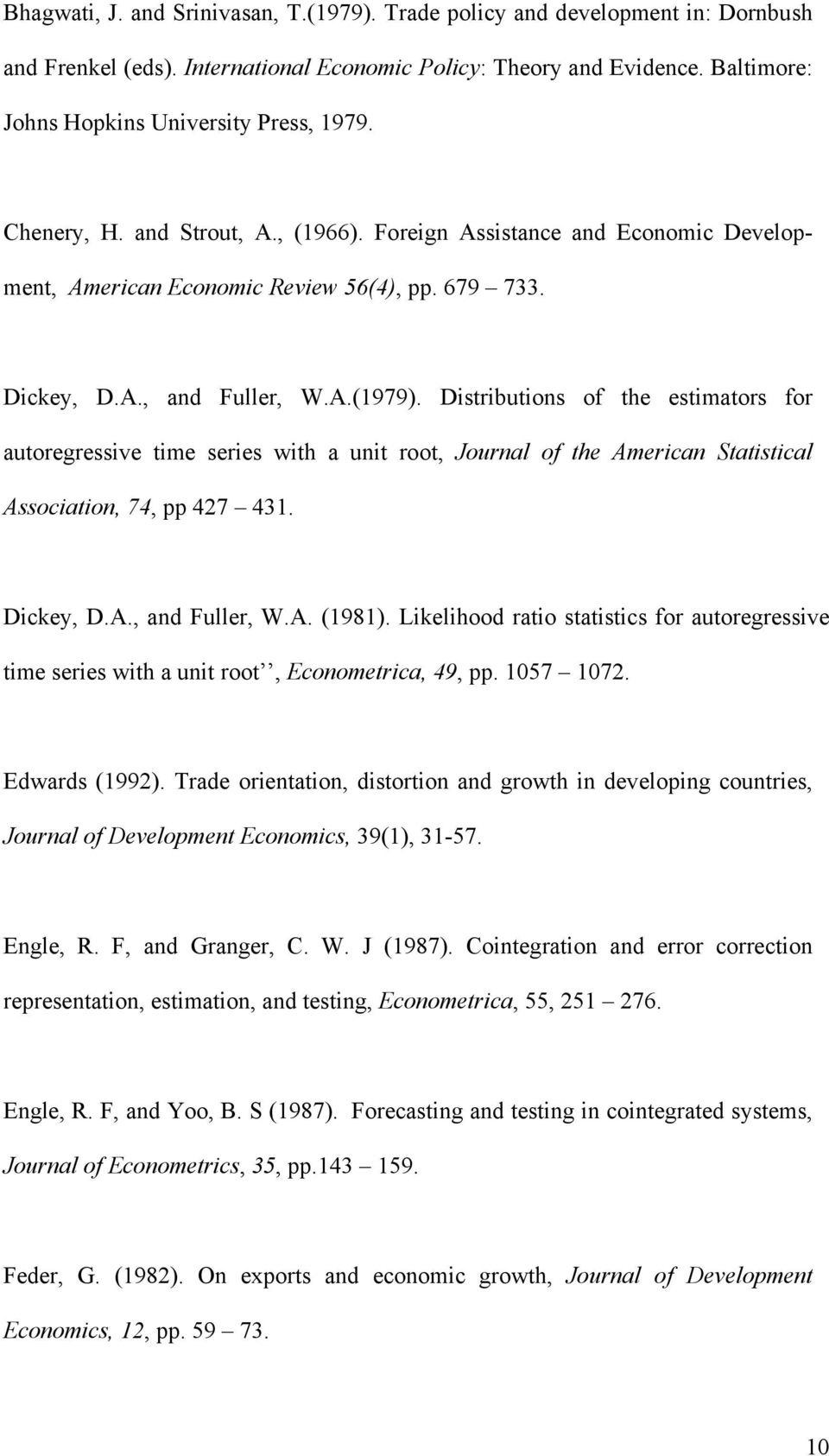Distributions of the estimators for autoregressive time series with a unit root, Journal of the American Statistical Association, 74, pp 427 431. Dickey, D.A., and Fuller, W.A. (1981).