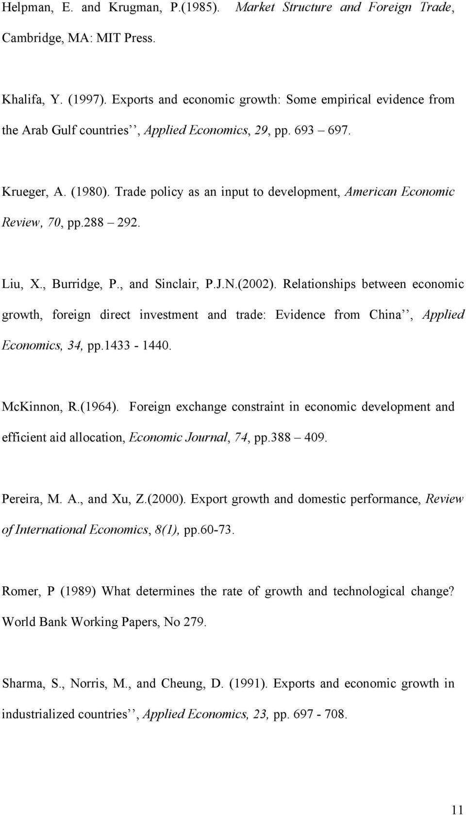 Trade policy as an input to development, American Economic Review, 70, pp.288 292. Liu, X., Burridge, P., and Sinclair, P.J.N.(2002).