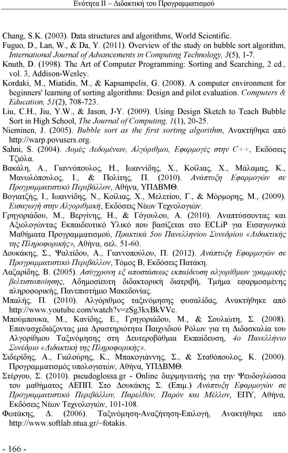 The Art of Computer Programming: Sorting and Searching, 2 ed., vol. 3, Addison-Wesley. Kordaki, M., Miatidis, M., & Kapsampelis, G. (2008).
