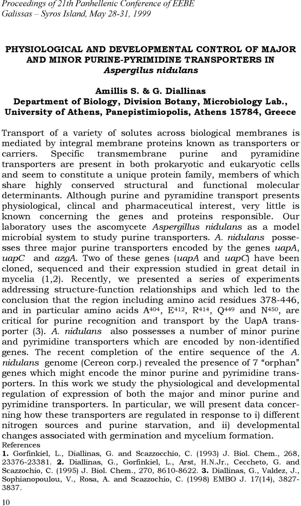 , University of Athens, Panepistimiopolis, Athens 15784, Greece Transport of a variety of solutes across biological membranes is mediated by integral membrane proteins known as transporters or