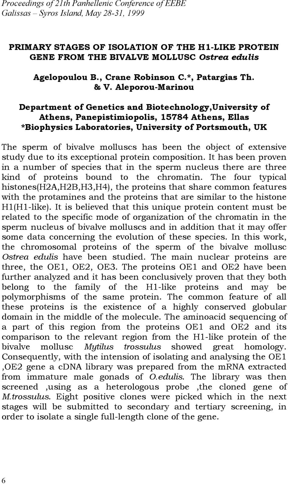 Aleporou-Marinou Department of Genetics and Biotechnology,University of Athens, Panepistimiopolis, 15784 Athens, Ellas *Biophysics Laboratories, University of Portsmouth, UK The sperm of bivalve