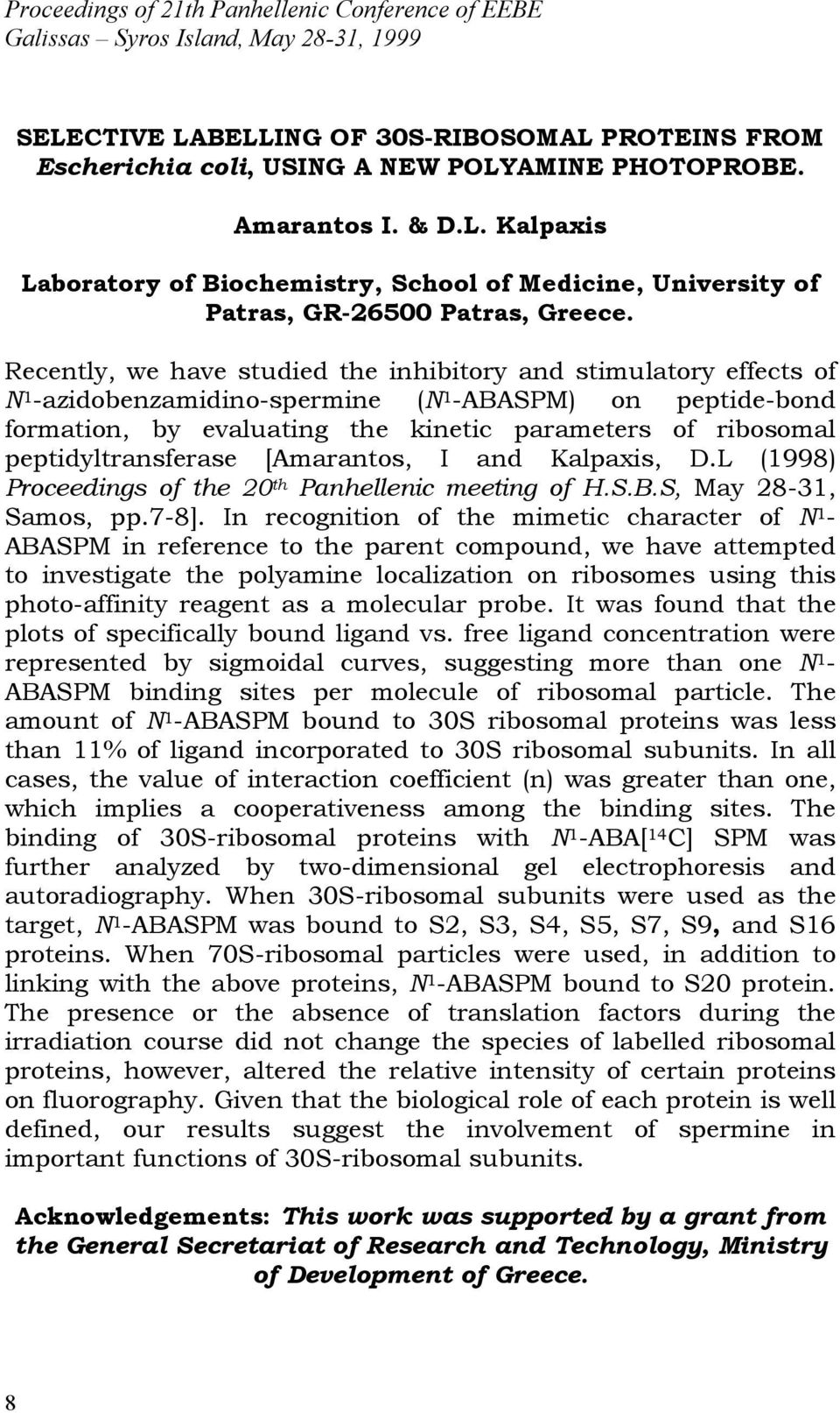 Recently, we have studied the inhibitory and stimulatory effects of N 1 -azidobenzamidino-spermine (N 1 -ABASPM) on peptide-bond formation, by evaluating the kinetic parameters of ribosomal