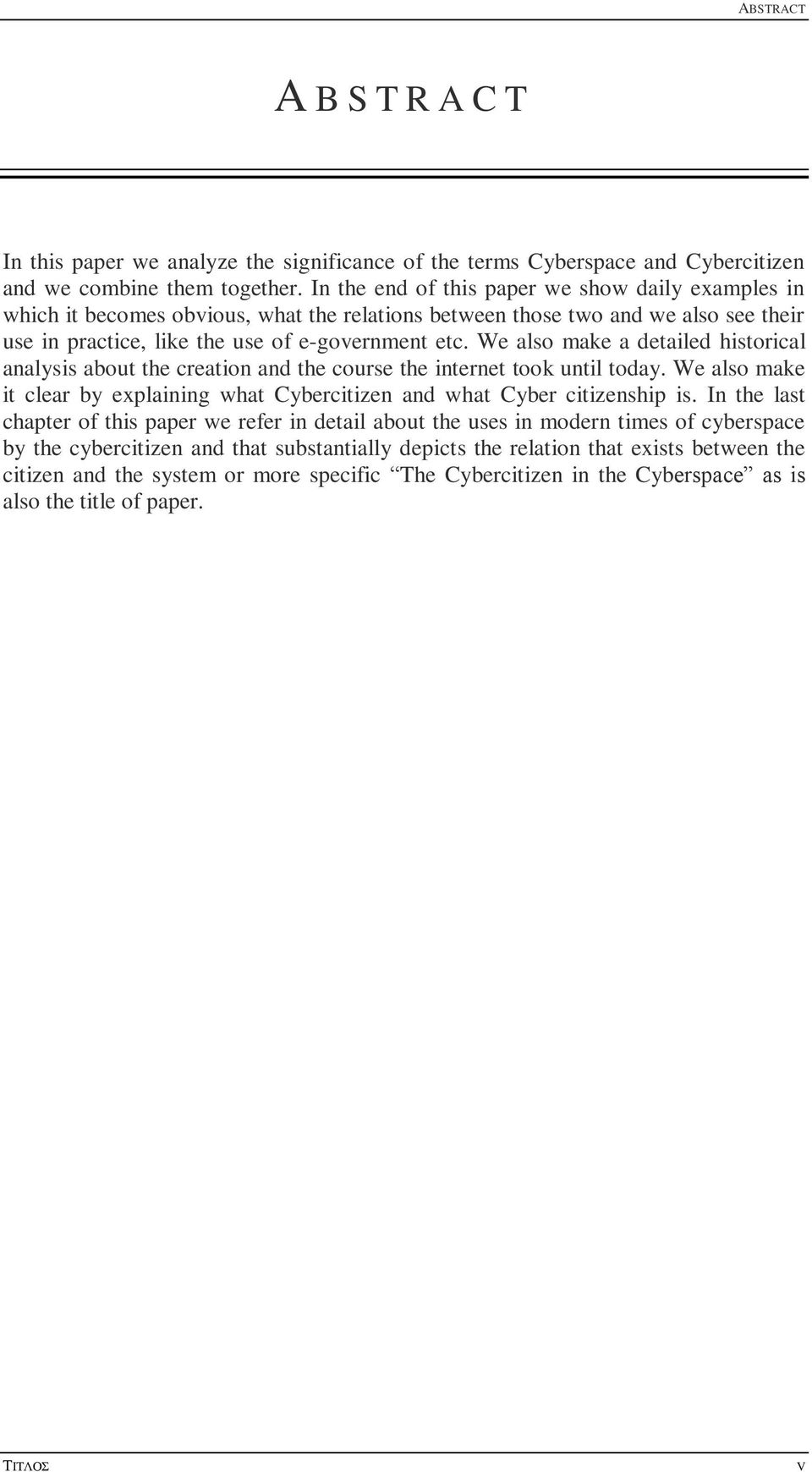 We also make a detailed historical analysis about the creation and the course the internet took until today. We also make it clear by explaining what Cybercitizen and what Cyber citizenship is.