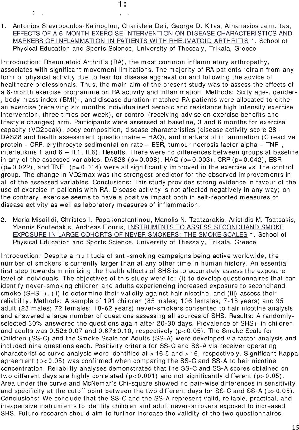 School of Physical Education and Sports Science, University of Thessaly, Trikala, Greece Introduction: Rheumatoid Arthritis (RA), the most common inflammatory arthropathy, associates with significant