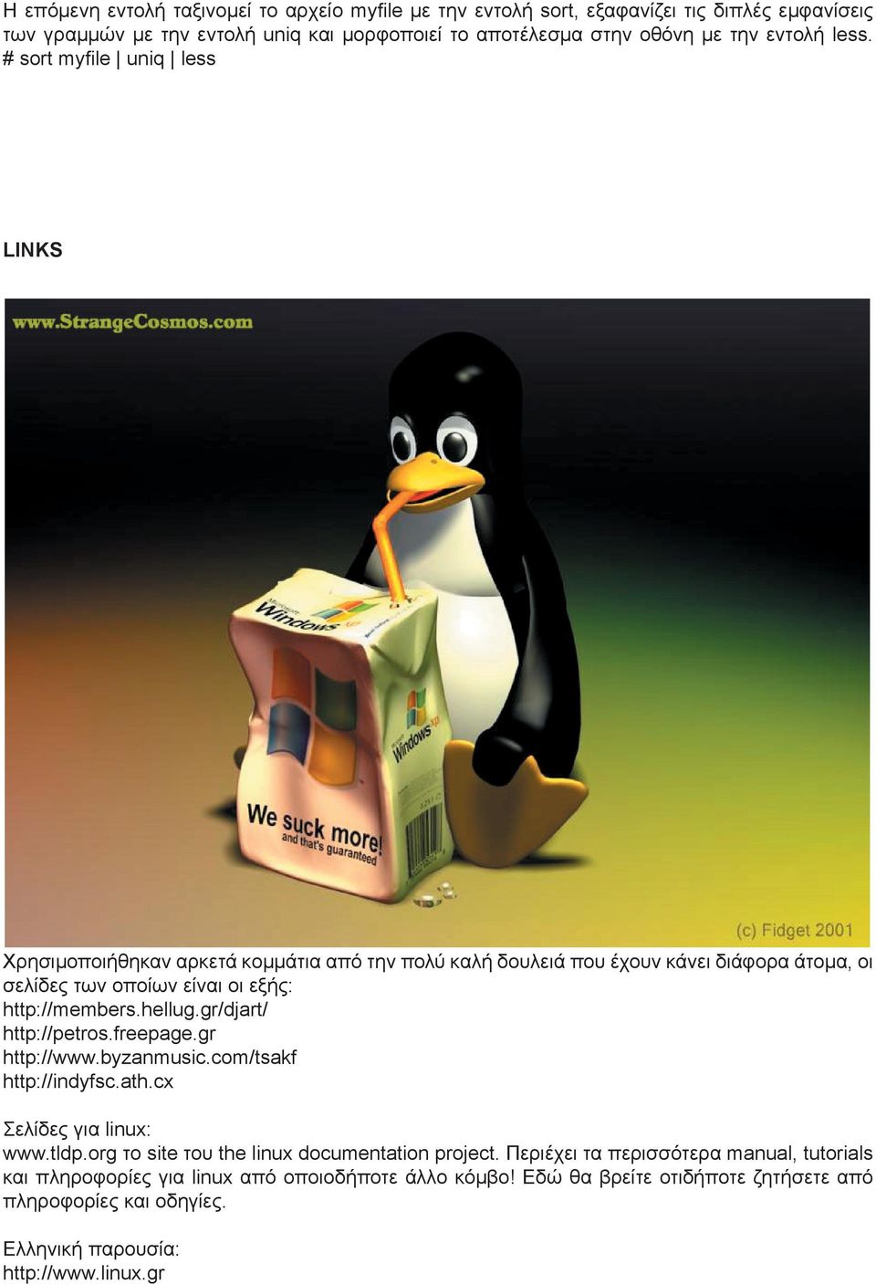 hellug.gr/djart/ http://petros.freepage.gr http://www.byzanmusic.com/tsakf http://indyfsc.ath.cx Σελίδες για linux: www.tldp.org το site του the linux documentation project.
