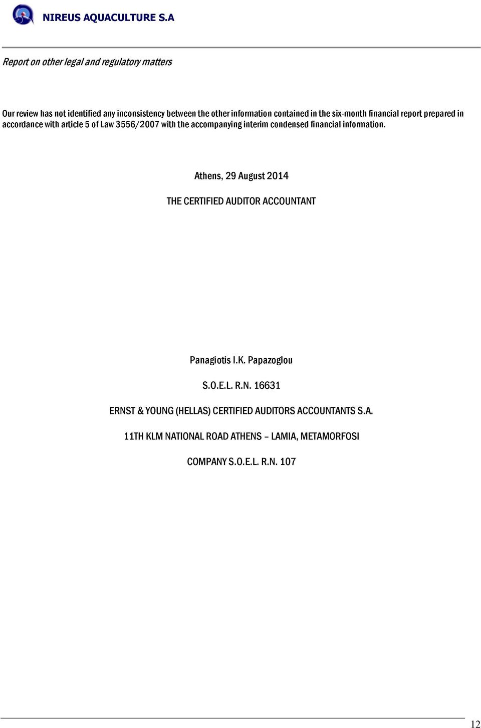 condensed financial information. Athens, 29 August 2014 THE CERTIFIED AUDITOR ACCOUNT