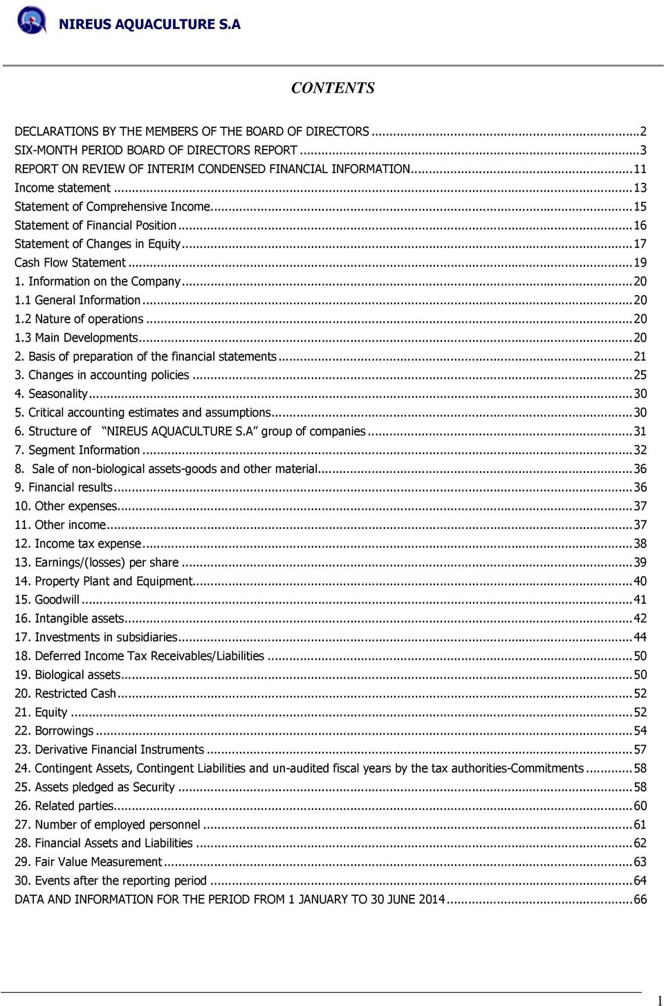 1 General Information...20 1.2 Nature of operations...20 1.3 Main Developments...20 2. Basis of preparation of the financial statements...21 3. Changes in accounting policies...25 4. Seasonality...30 5.