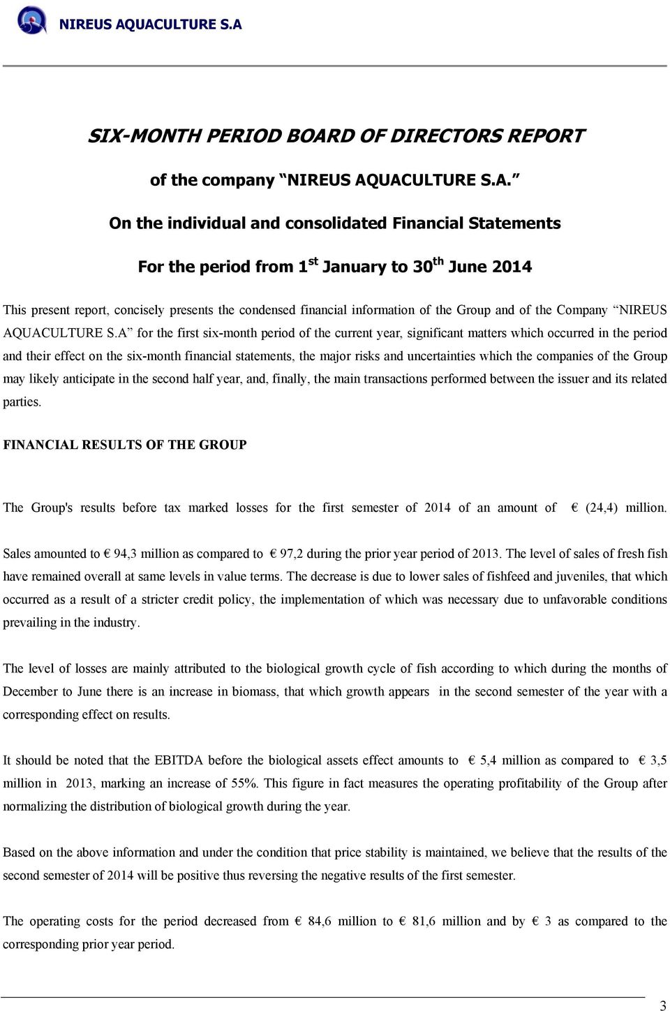 UACULTURE S.A. On the individual and consolidated Financial Statements For the period from 1 st January to 30 th June 2014 This present report, concisely presents the condensed financial information