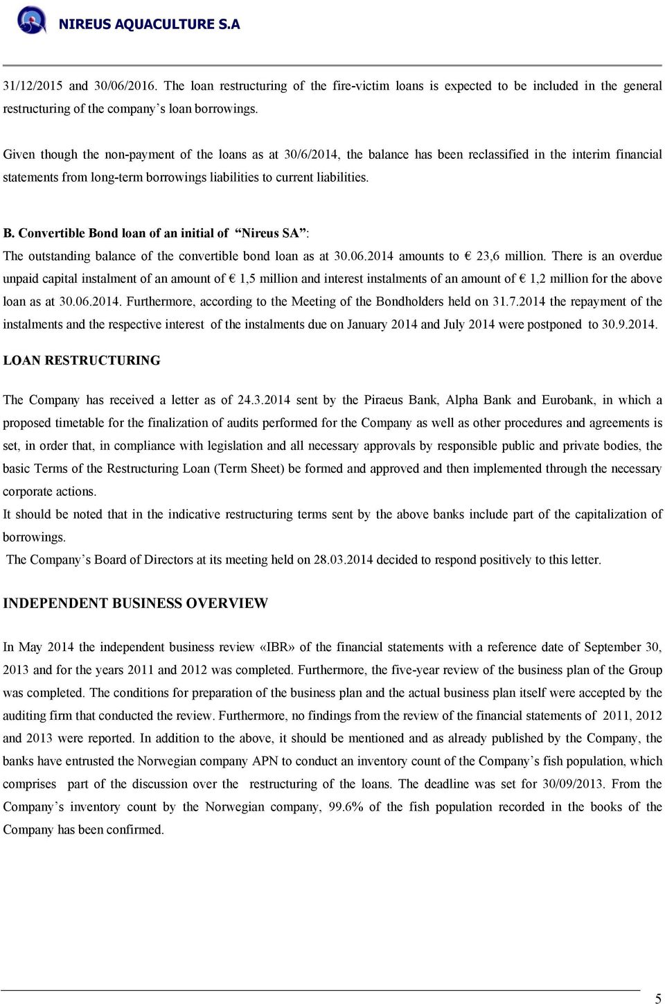 Convertible Bond loan of an initial of Nireus SA : The outstanding balance of the convertible bond loan as at 30.06.2014 amounts to 23,6 million.