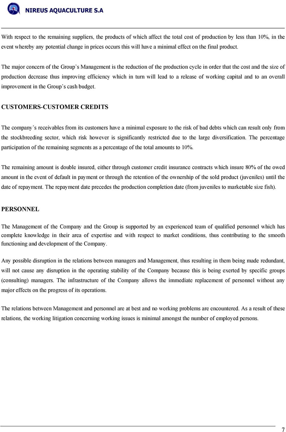 The major concern of the Group s Management is the reduction of the production cycle in order that the cost and the size of production decrease thus improving efficiency which in turn will lead to a