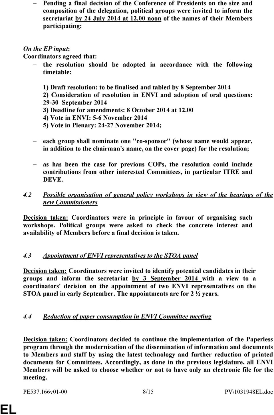 finalised and tabled by 8 September 2014 2) Consideration of resolution in ENVI and adoption of oral questions: 29-30 September 2014 3) Deadline for amendments: 8 October 2014 at 12.