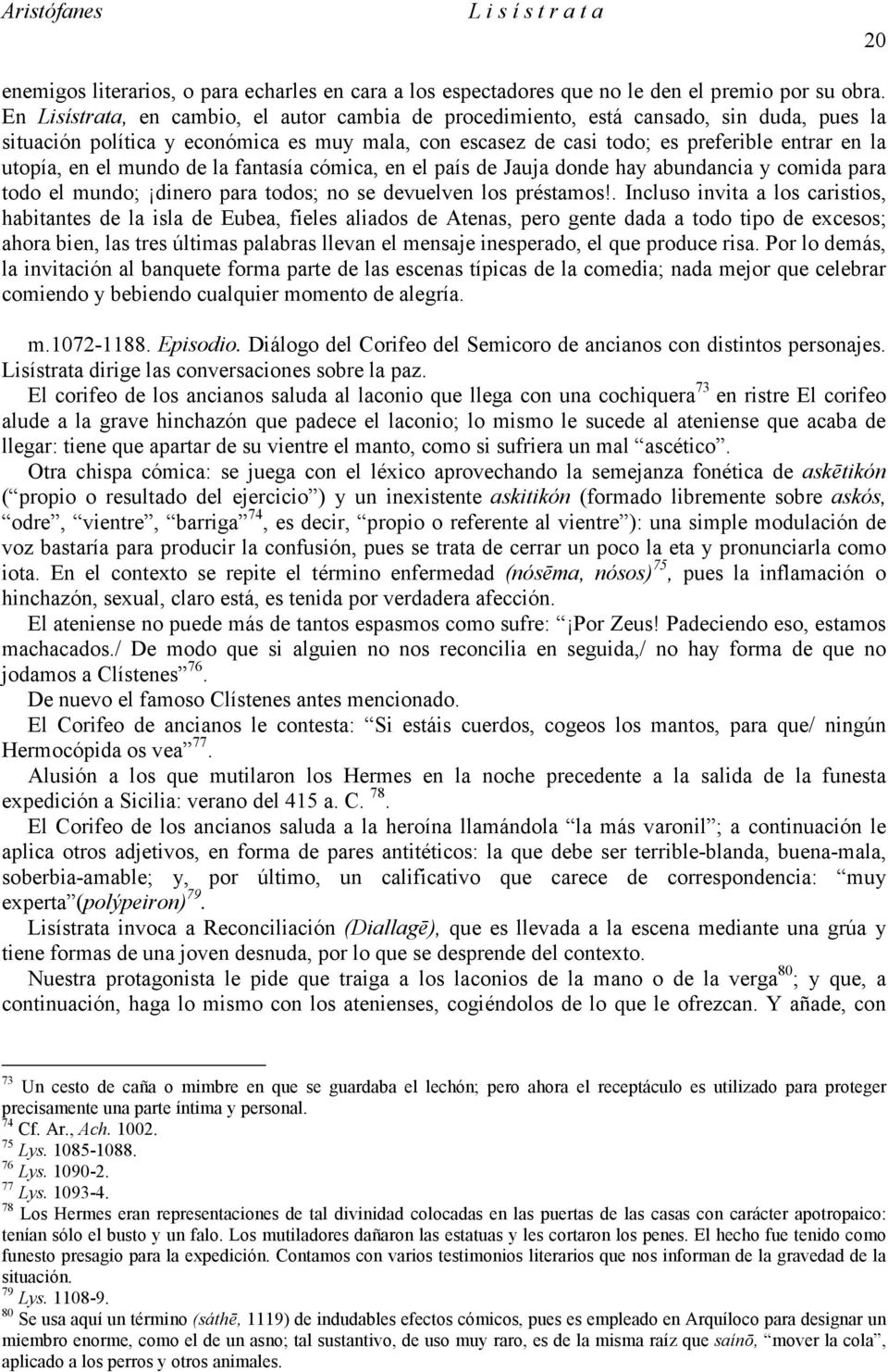 el mundo de la fantasía cómica, en el país de Jauja donde hay abundancia y comida para todo el mundo; dinero para todos; no se devuelven los préstamos!